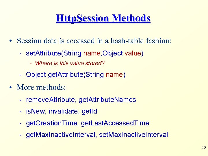 Http. Session Methods • Session data is accessed in a hash-table fashion: - set.