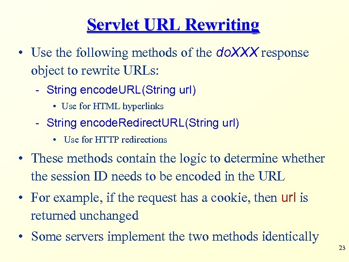 Servlet URL Rewriting • Use the following methods of the do. XXX response object