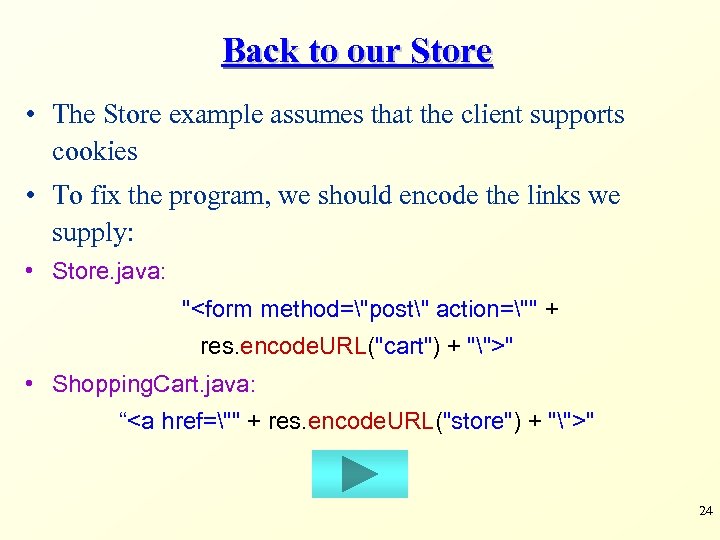 Back to our Store • The Store example assumes that the client supports cookies