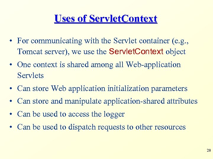 Uses of Servlet. Context • For communicating with the Servlet container (e. g. ,