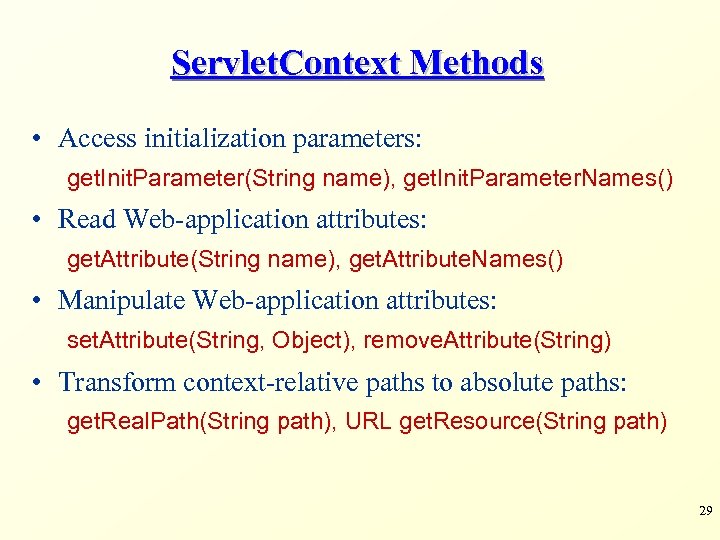 Servlet. Context Methods • Access initialization parameters: get. Init. Parameter(String name), get. Init. Parameter.