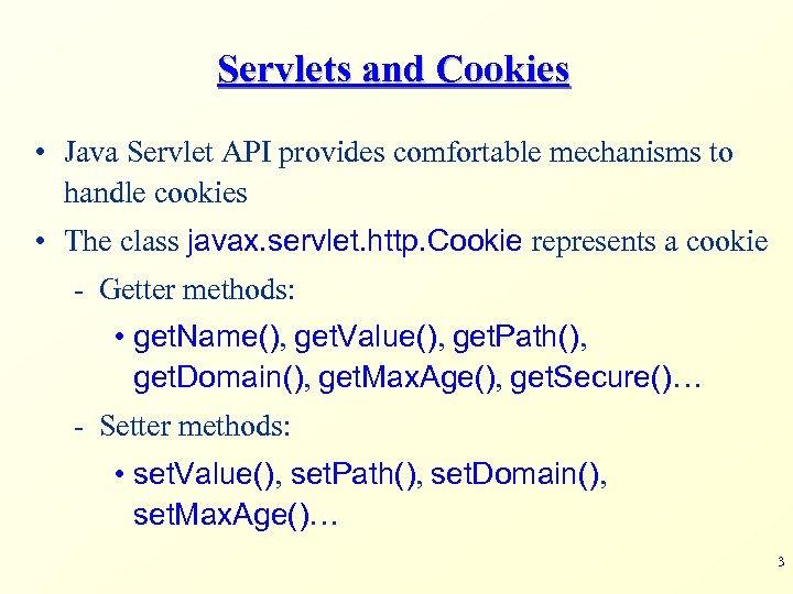 Servlets and Cookies • Java Servlet API provides comfortable mechanisms to handle cookies •