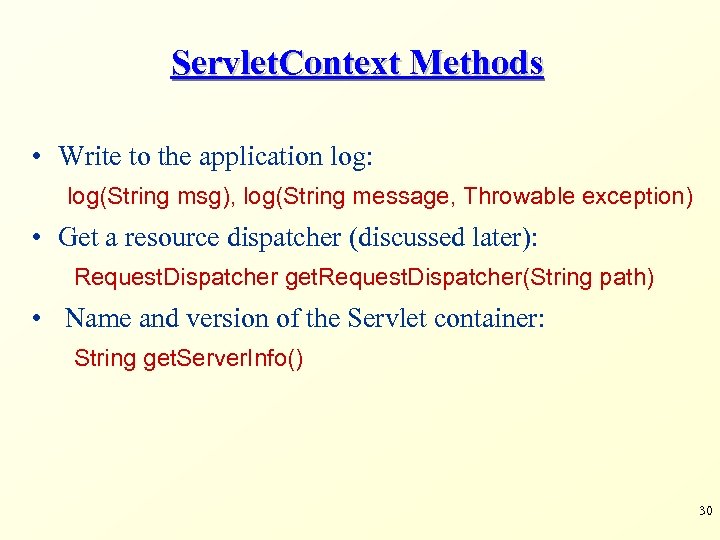 Servlet. Context Methods • Write to the application log: log(String msg), log(String message, Throwable