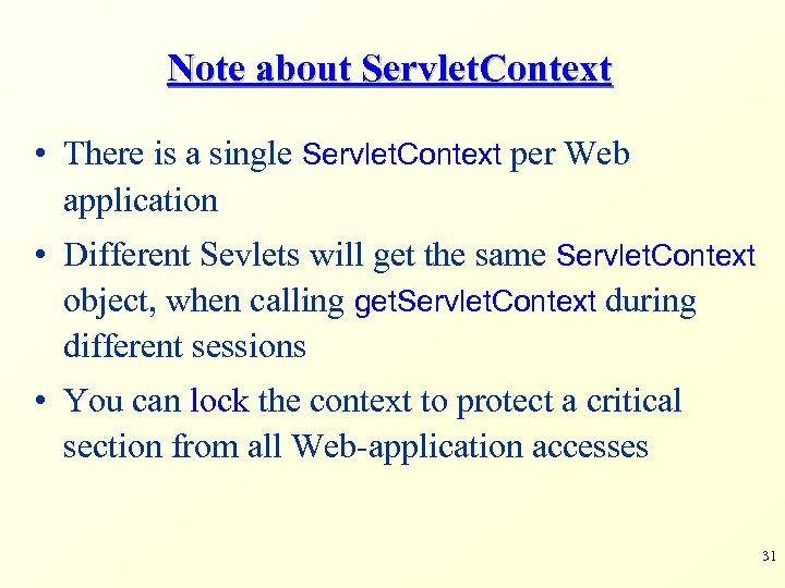 Note about Servlet. Context • There is a single Servlet. Context per Web application