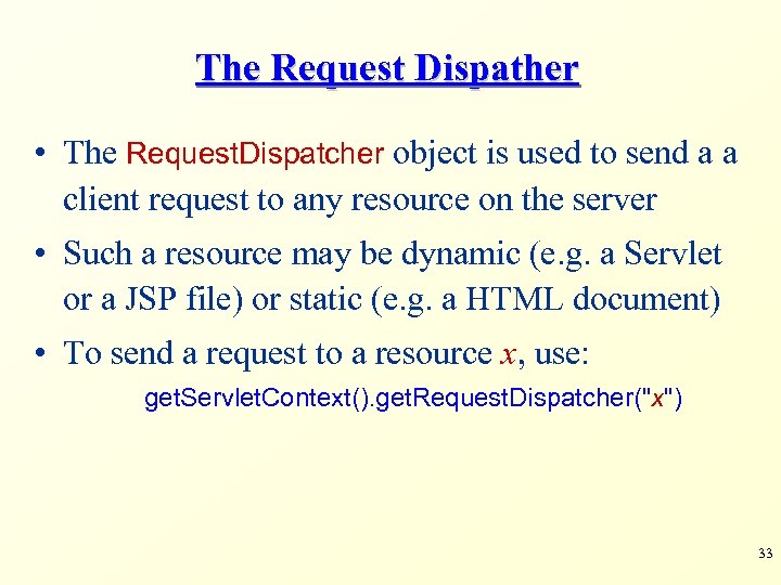 The Request Dispather • The Request. Dispatcher object is used to send a a