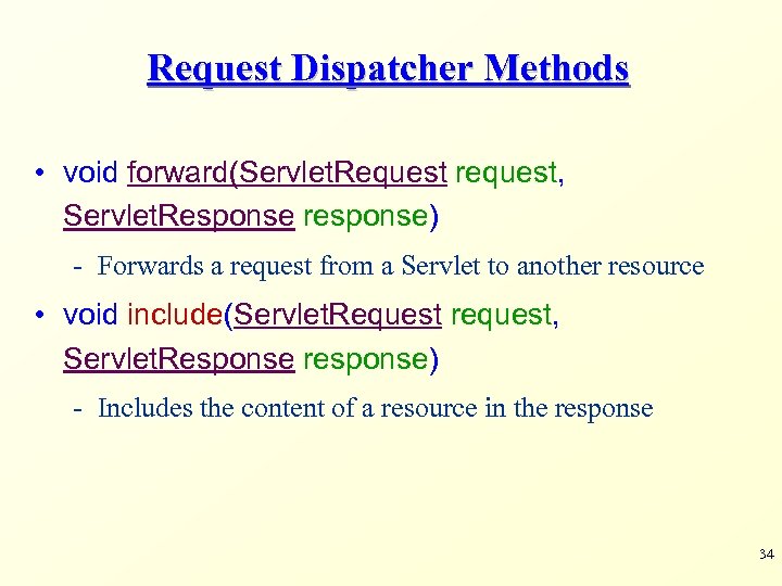 Request Dispatcher Methods • void forward(Servlet. Request request, Servlet. Response response) - Forwards a