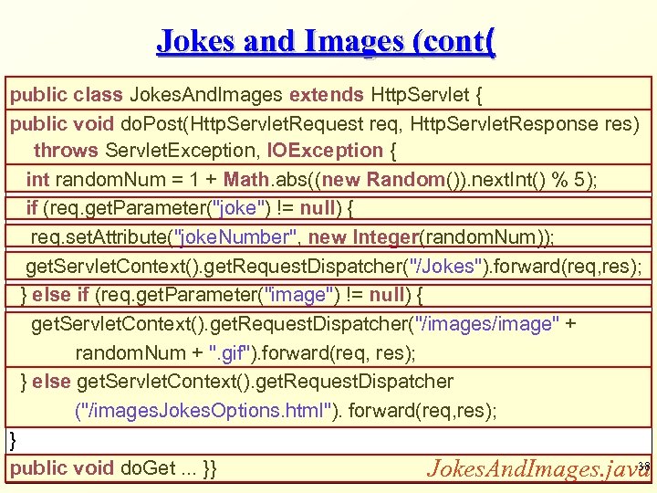 Jokes and Images (cont( public class Jokes. And. Images extends Http. Servlet { public