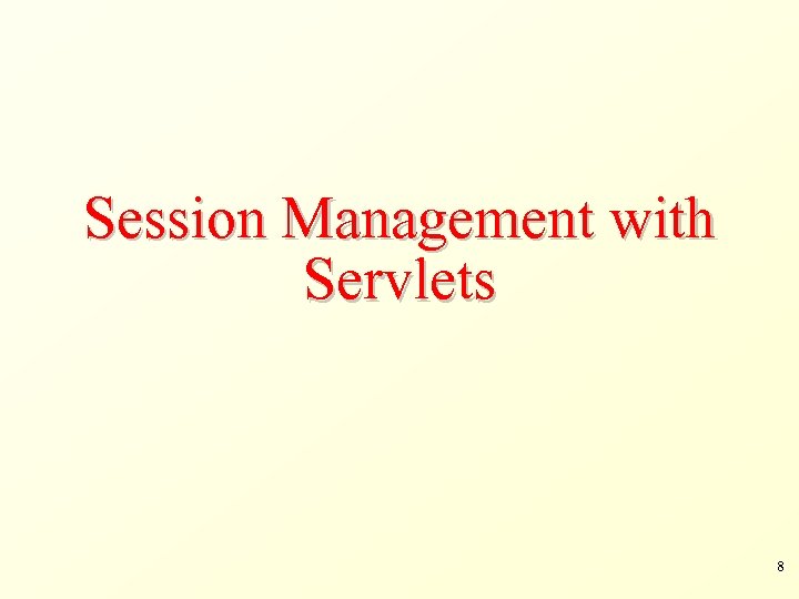 Session Management with Servlets 8 