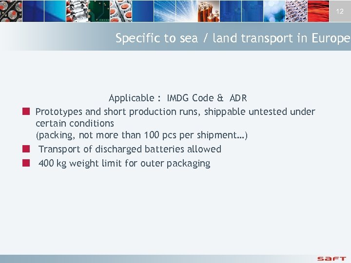 12 Specific to sea / land transport in Europe Applicable : IMDG Code &