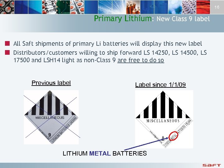 16 Primary Lithium: New Class 9 label ¢ All Saft shipments of primary Li
