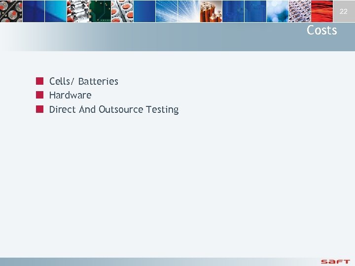 22 Costs ¢ Cells/ Batteries ¢ Hardware ¢ Direct And Outsource Testing 