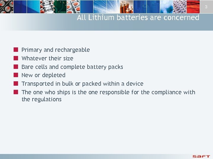 3 All Lithium batteries are concerned ¢ ¢ ¢ Primary and rechargeable Whatever their