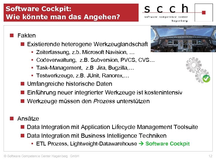 Software Cockpit: Wie könnte man das Angehen? n Fakten n Existierende heterogene Werkzeuglandschaft §