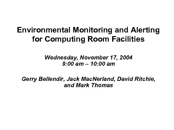 Environmental Monitoring and Alerting for Computing Room Facilities Wednesday, November 17, 2004 9: 00