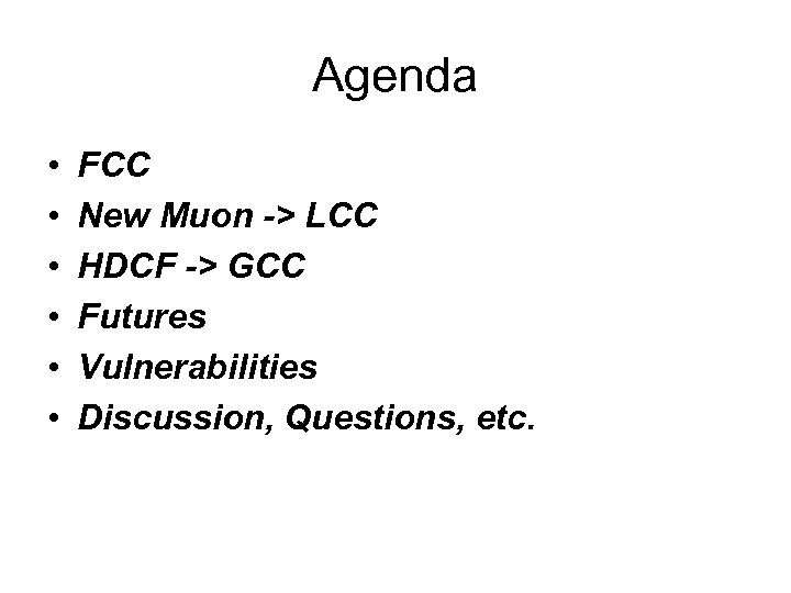 Agenda • • • FCC New Muon -> LCC HDCF -> GCC Futures Vulnerabilities