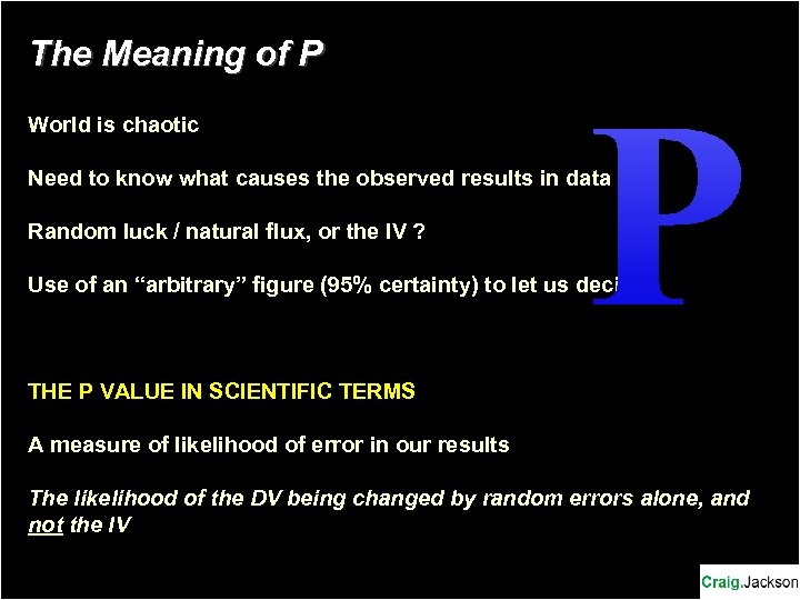 The Meaning of P World is chaotic P Need to know what causes the