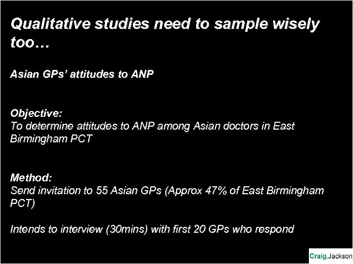Qualitative studies need to sample wisely too… Asian GPs’ attitudes to ANP Objective: To