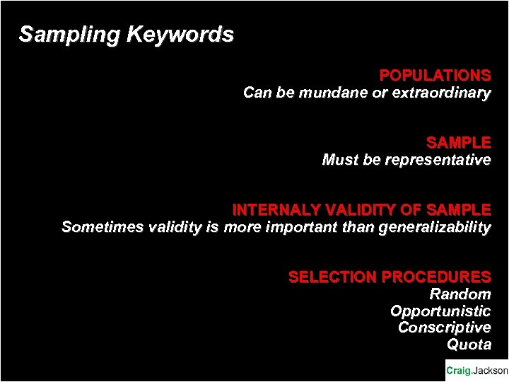 Sampling Keywords POPULATIONS Can be mundane or extraordinary SAMPLE Must be representative INTERNALY VALIDITY