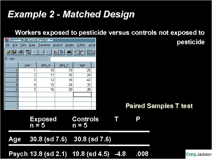Example 2 - Matched Design Workers exposed to pesticide versus controls not exposed to