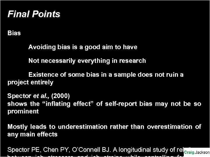 Final Points Bias Avoiding bias is a good aim to have Not necessarily everything