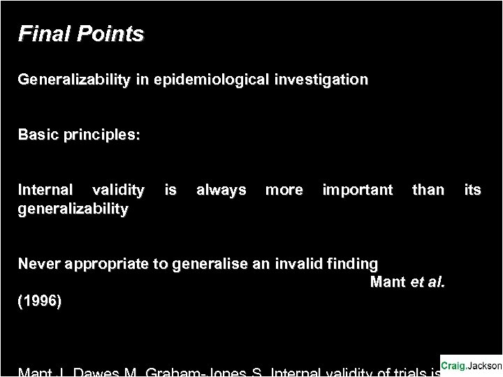 Final Points Generalizability in epidemiological investigation Basic principles: Internal validity generalizability is always more