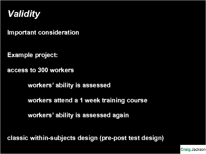 Validity Important consideration Example project: access to 300 workers’ ability is assessed workers attend