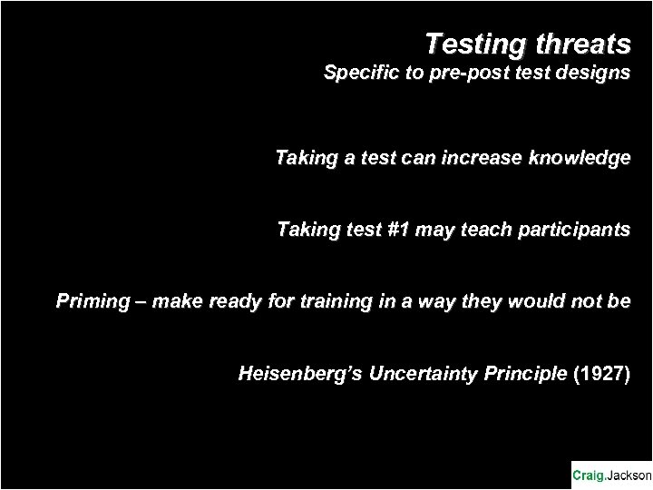 Testing threats Specific to pre-post test designs Taking a test can increase knowledge Taking