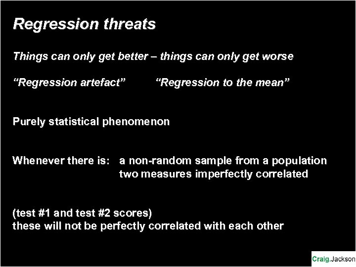 Regression threats Things can only get better – things can only get worse “Regression