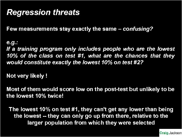 Regression threats Few measurements stay exactly the same – confusing? e. g. : If