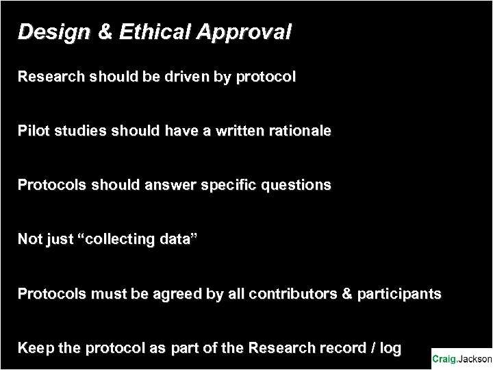 Design & Ethical Approval Research should be driven by protocol Pilot studies should have