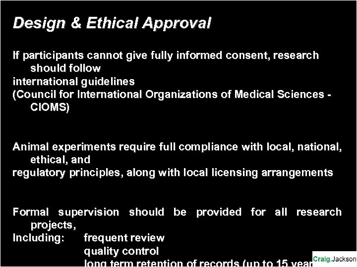 Design & Ethical Approval If participants cannot give fully informed consent, research should follow