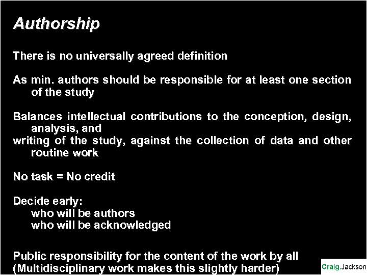 Authorship There is no universally agreed definition As min. authors should be responsible for