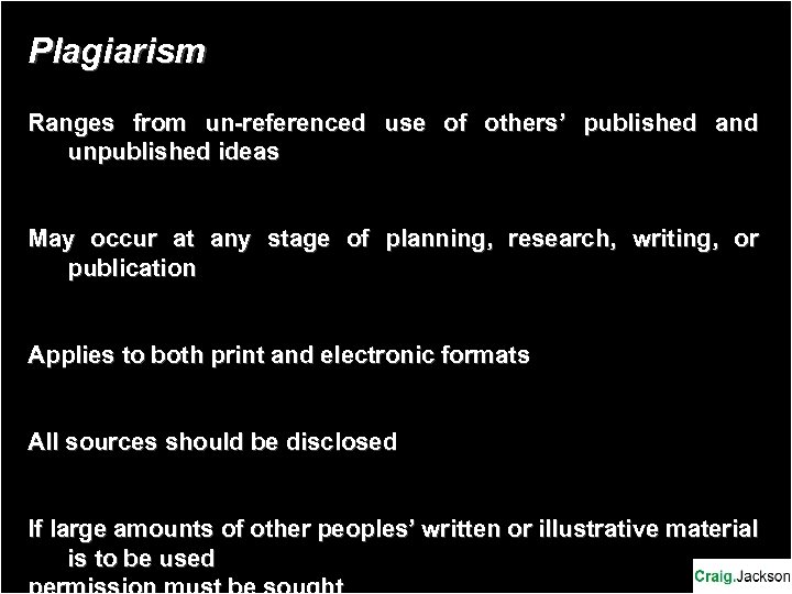 Plagiarism Ranges from un-referenced use of others’ published and unpublished ideas May occur at