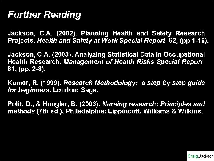Further Reading Jackson, C. A. (2002). Planning Health and Safety Research Projects. Health and