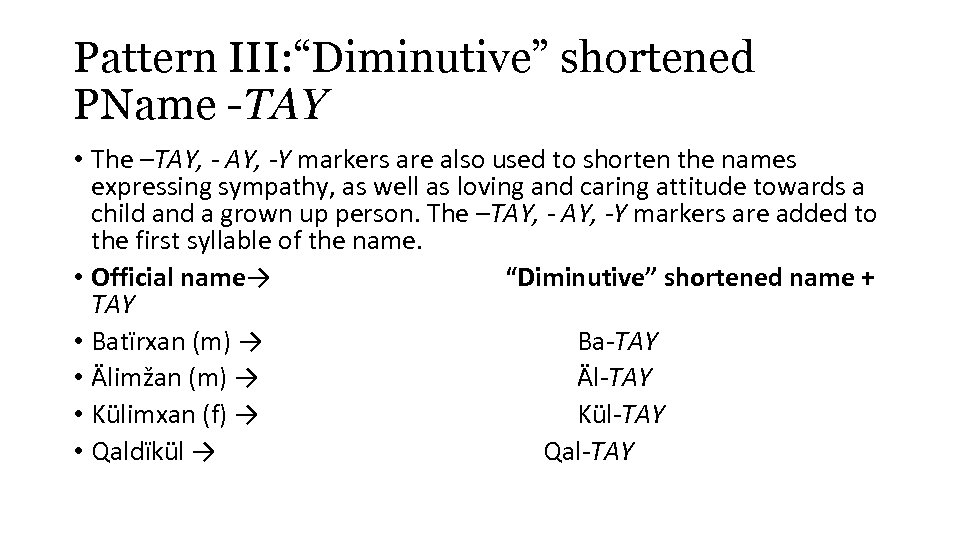 Pattern III: “Diminutive” shortened PName -TAY • The –TAY, -Y markers are also used