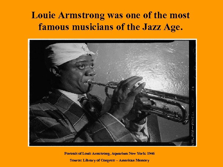 Louie Armstrong was one of the most famous musicians of the Jazz Age. Portrait