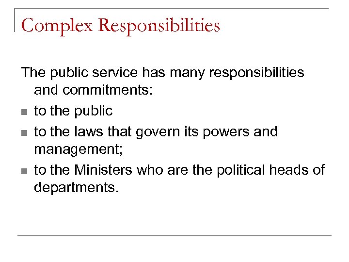Complex Responsibilities The public service has many responsibilities and commitments: n to the public