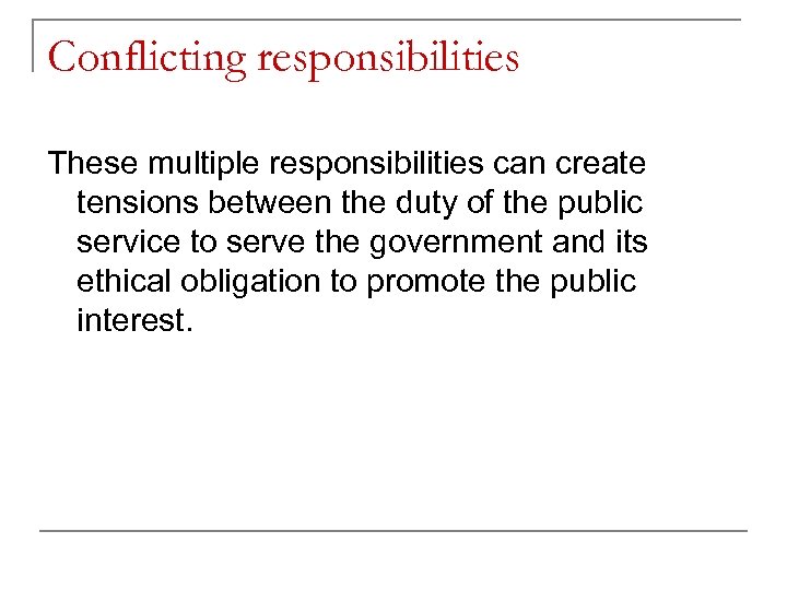 Conflicting responsibilities These multiple responsibilities can create tensions between the duty of the public