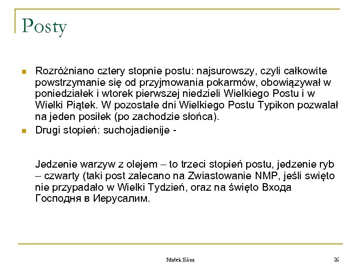 Posty n n Rozróżniano cztery stopnie postu: najsurowszy, czyli całkowite powstrzymanie się od przyjmowania