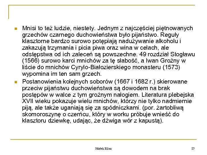 n n Mnisi to też ludzie, niestety. Jednym z najczęściej piętnowanych grzechów czarnego duchowieństwa