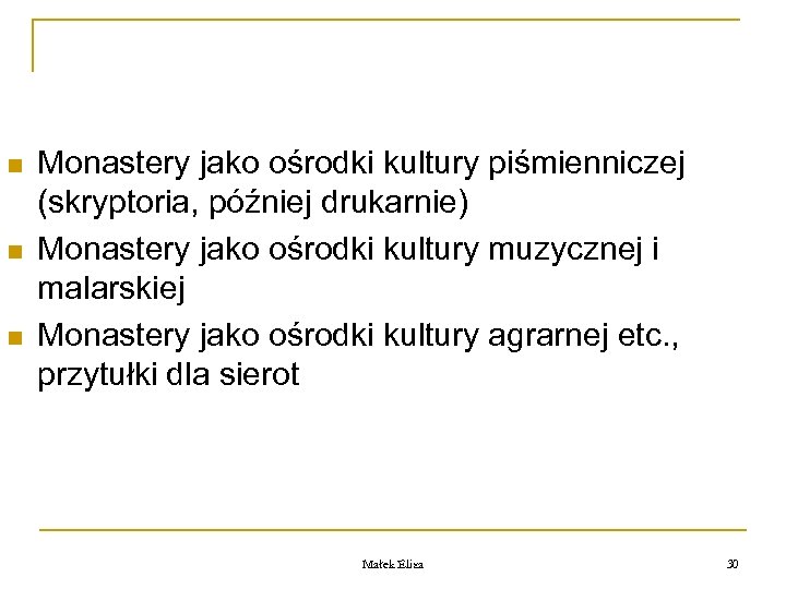 n n n Monastery jako ośrodki kultury piśmienniczej (skryptoria, później drukarnie) Monastery jako ośrodki