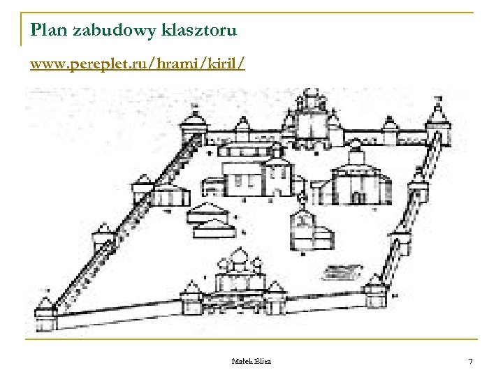 Plan zabudowy klasztoru www. pereplet. ru/hrami/kiril/ Małek Eliza 7 