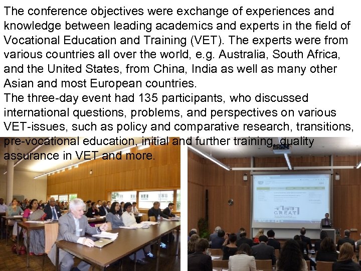 The conference objectives were exchange of experiences and knowledge between leading academics and experts