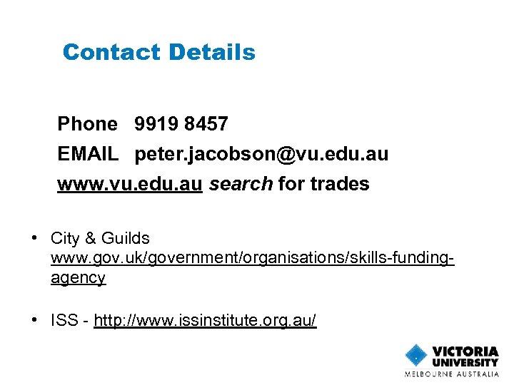 Contact Details Phone 9919 8457 EMAIL peter. jacobson@vu. edu. au www. vu. edu. au