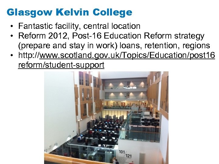 Glasgow Kelvin College • Fantastic facility, central location • Reform 2012, Post-16 Education Reform
