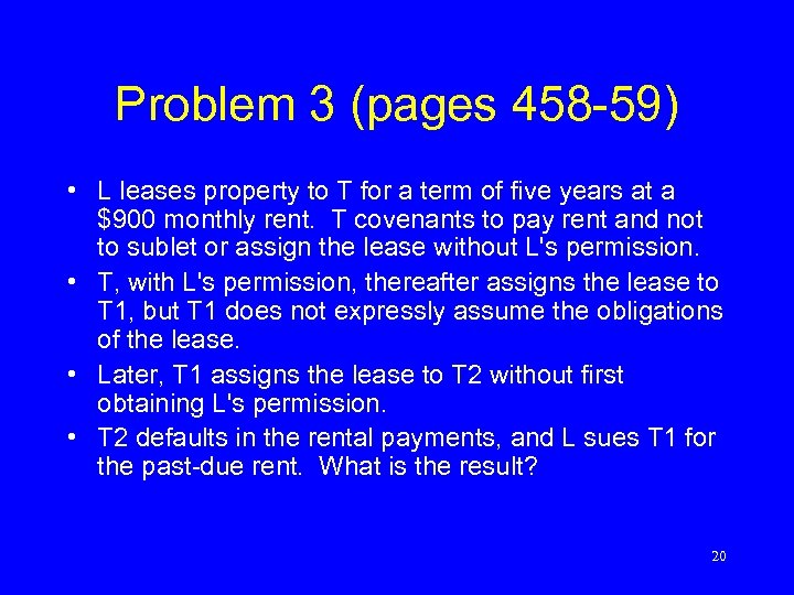 Problem 3 (pages 458 -59) • L leases property to T for a term