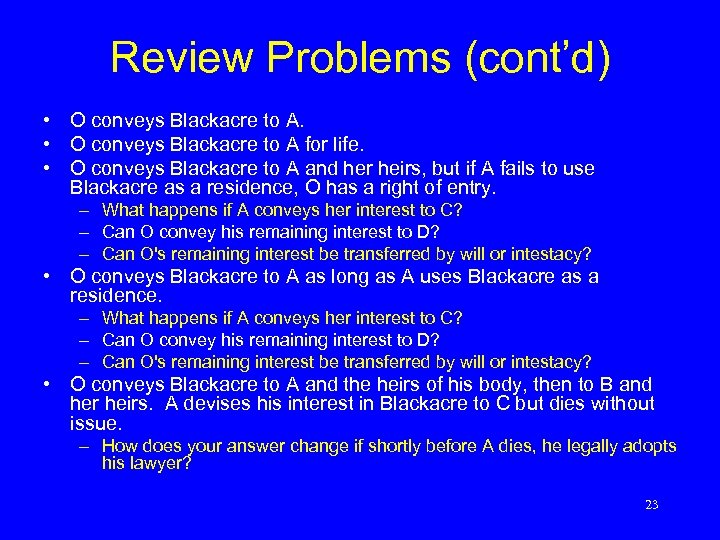 Review Problems (cont’d) • O conveys Blackacre to A for life. • O conveys