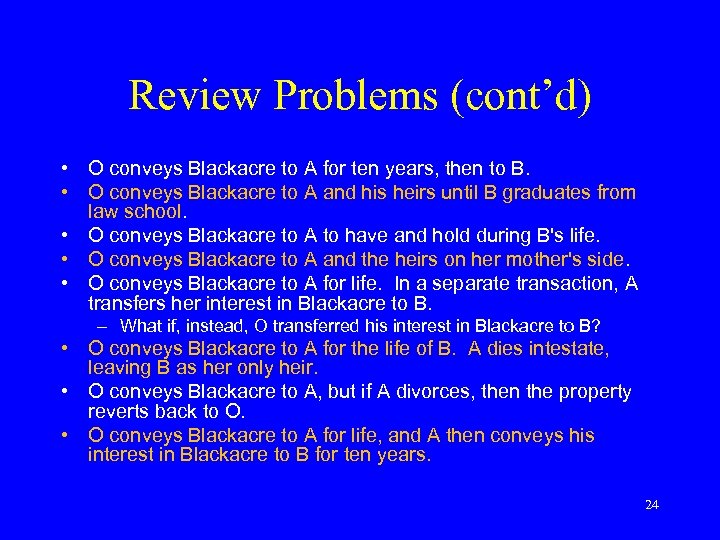 Review Problems (cont’d) • O conveys Blackacre to A for ten years, then to