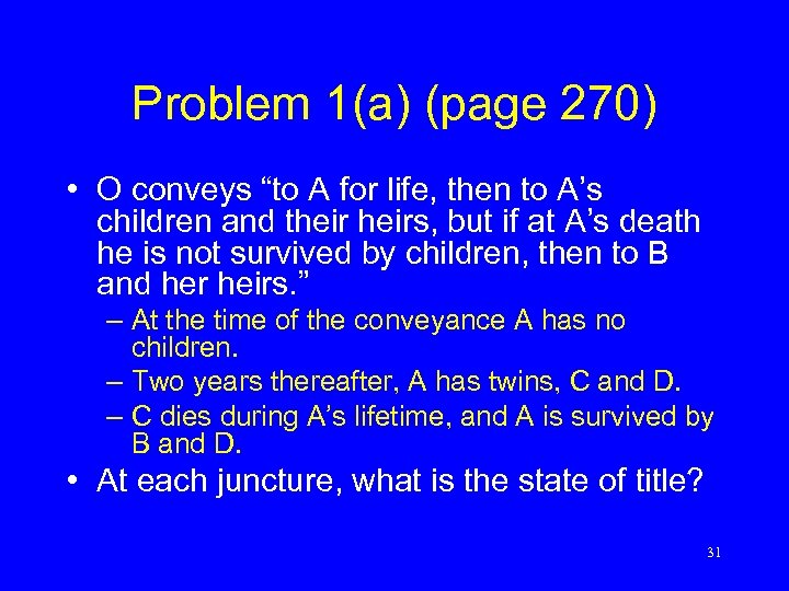 Problem 1(a) (page 270) • O conveys “to A for life, then to A’s