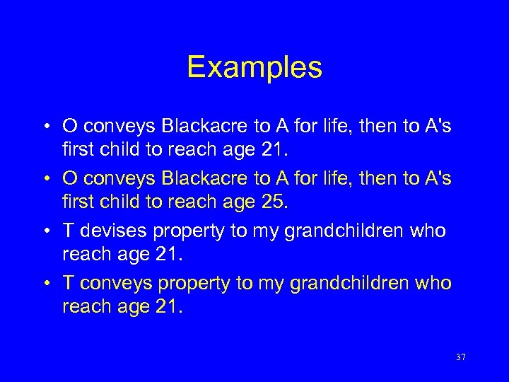 Examples • O conveys Blackacre to A for life, then to A's first child